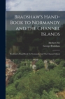 Bradshaw's Hand-Book to Normandy and the Channel Islands : Bradshaw's Hand-book To Normandy And The Channel Islands - Book