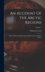 An Account Of The Arctic Regions : With A History And Description Of The Northern Whale-fishery; Volume 1 - Book