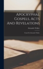 Apocryphal Gospels, Acts And Revelations : Transl. By Alexander Walker - Book