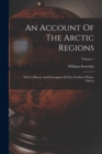 An Account Of The Arctic Regions : With A History And Description Of The Northern Whale-fishery; Volume 1 - Book