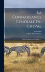 La Connaissance Generale Du Cheval : Etudes De Zootechnie Pratique ...... - Book
