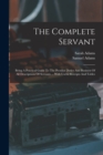 The Complete Servant : Being A Practical Guide To The Peculiar Duties And Business Of All Descriptions Of Servants ... With Useful Receipts And Tables - Book