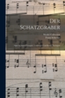 Der Schatzgraber : Oper In Einem Vorspiel, 4 Aufzugen Und Einem Nachspiel - Book
