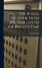The Rugby Register, From the Year 1675 to the Present Time - Book