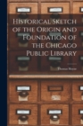 Historical Sketch of the Origin and Foundation of the Chicago Public Library - Book