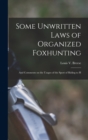 Some Unwritten Laws of Organized Foxhunting : And Comments on the Usages of the Sport of Riding to H - Book