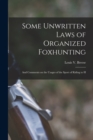 Some Unwritten Laws of Organized Foxhunting : And Comments on the Usages of the Sport of Riding to H - Book