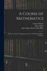 A Course of Mathematics : In Three Volumes: Composed for the use of the Royal Military Academy - Book