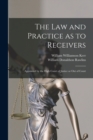 The Law and Practice as to Receivers : Appointed by the High Court of Justice or Out of Court - Book