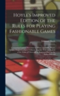 Hoyle's Improved Edition of the Rules for Playing Fashionable Games : Containing Copious Directions for Whist, Quadrille, Piquet, Quinze, Vingt-Un [And 27 Others] Together With an Analysis of the Game - Book