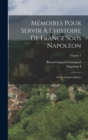 Memoires Pour Servir A L'histoire De France Sous Napoleon : Ecrits A Sainte-Helene; Volume 1 - Book