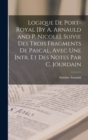 Logique De Port-Royal [By A. Arnauld and P. Nicole]. Suivie Des Trois Fragments De Pascal, Avec Une Intr. Et Des Notes Par C. Jourdain - Book