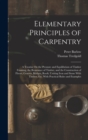 Elementary Principles of Carpentry : A Treatise On the Pressure and Equilibrium of Timber Framing, the Resistance of Timber, and the Construction of Floors, Centres, Bridges, Roofs; Uniting Iron and S - Book
