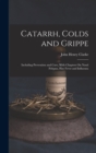 Catarrh, Colds and Grippe : Including Prevention and Cure, With Chapters On Nasal Polypus, Hay Fever and Influenza - Book