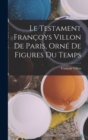 Le Testament Francoys Villon De Paris, Orne De Figures Du Temps - Book