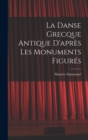 La Danse Grecque Antique D'apres Les Monuments Figures - Book