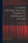 La Danse Grecque Antique D'apres Les Monuments Figures - Book