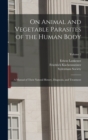 On Animal and Vegetable Parasites of the Human Body : A Manual of Their Natural History, Diagnosis, and Treatment; Volume 2 - Book
