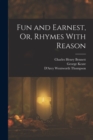 Fun and Earnest, Or, Rhymes With Reason - Book