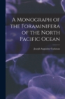 A Monograph of the Foraminifera of the North Pacific Ocean - Book