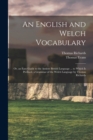 An English and Welch Vocabulary : Or, an Easy Guide to the Antient British Language ... to Which Is Prefixed, a Grammar of the Welch Language by Thomas Richards - Book