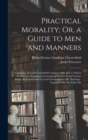 Practical Morality; Or, a Guide to Men and Manners : Consisting of Lord Chesterfield's Advice to His Son. to Which Is Added, a Supplement Containing Extracts From Various Books, Recommended by Lord Ch - Book