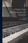 Ueber Das Musikalische Horen - Book