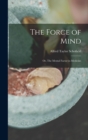 The Force of Mind; or, The Mental Factor in Medicine - Book