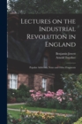 Lectures on the Industrial Revolution in England : Popular Addresses, Notes and Other Fragments - Book