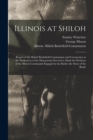 Illinois at Shiloh; Report of the Shiloh Battlefield Commission and Ceremonies at the Dedication of the Monuments Erected to Mark the Positions of the Illinois Commands Engaged in the Battle; the Stor - Book