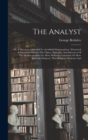 The Analyst : Or, A Discourse Addressed To An Infidel Mathematician. Wherein It Is Examined Whether The Object, Principles, And Inferences Of The Modern Analysis Are More Distinctly Conceived, Or More - Book