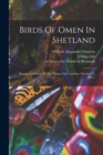 Birds Of Omen In Shetland : (inaugural Address To The Viking Club, London, October 13, 1892.) - Book