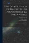 Dialogo De Cecco Di Ronchitti ... In Perpvosito De La Stella Nvova : ... Con Alcune Ottaue D'incerto, Per La Medesima Stella Contra Aristotele - Book
