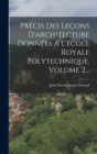 Precis Des Lecons D'architecture Donnees A L'ecole Royale Polytechnique, Volume 2... - Book