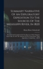 Summary Narrative Of An Exploratory Expedition To The Sources Of The Mississippi River, In 1820 : Resumed And Completed, By The Discovery Of Its Origin In Itasca Lake, In 1832. By Authority Of The Uni - Book