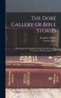 The Dore Gallery Of Bible Stories : Illustrating The Principal Events In The Old And New Testaments, With Descriptive Text - Book