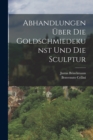 Abhandlungen uber die Goldschmiedekunst und die Sculptur - Book