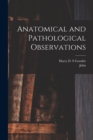 Anatomical and Pathological Observations - Book