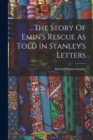 The Story Of Emin's Rescue As Told In Stanley's Letters - Book