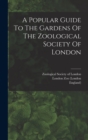 A Popular Guide To The Gardens Of The Zoological Society Of London - Book