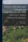 Briefe der Bruder Grimm an Freundinnen. Aus der Zeit ihres Lebens in Kassel - Book