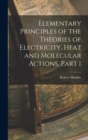 Elementary Principles of the Theories of Electricity, Heat and Molecular Actions, Part I - Book
