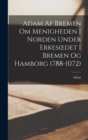 Adam af Bremen om Menigheden i Norden under Erkesoedet i Bremen og Hamborg (788-1072) - Book