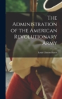 The Administration of the American Revolutionary Army - Book