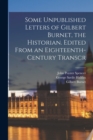 Some Unpublished Letters of Gilbert Burnet, the Historian. Edited From an Eighteenth-century Transcr - Book