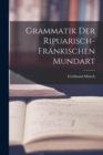 Grammatik Der Ripuarisch-Frankischen Mundart - Book