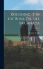 Roughing It in the Bush, Or, Life in Canada; Volume 1 - Book
