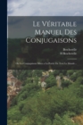 Le Veritable Manuel Des Conjugaisons : Ou Les Conjugaisons Mises a La Portee De Tout Le Monde... - Book