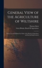 General View of the Agriculture of Wiltshire : Drawn Up and Published by Order of the Board of Agriculture and Internal Improvement - Book