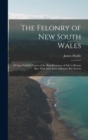 The Felonry of New South Wales : Being a Faithful Picture of the Real Romance of Life in Botany Bay. With Anecdotes of Botany Bay Society - Book